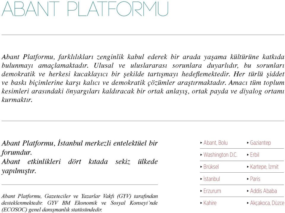 Her türlü şiddet ve baskı biçimlerine karşı kalıcı ve demokratik çözümler araştırmaktadır.