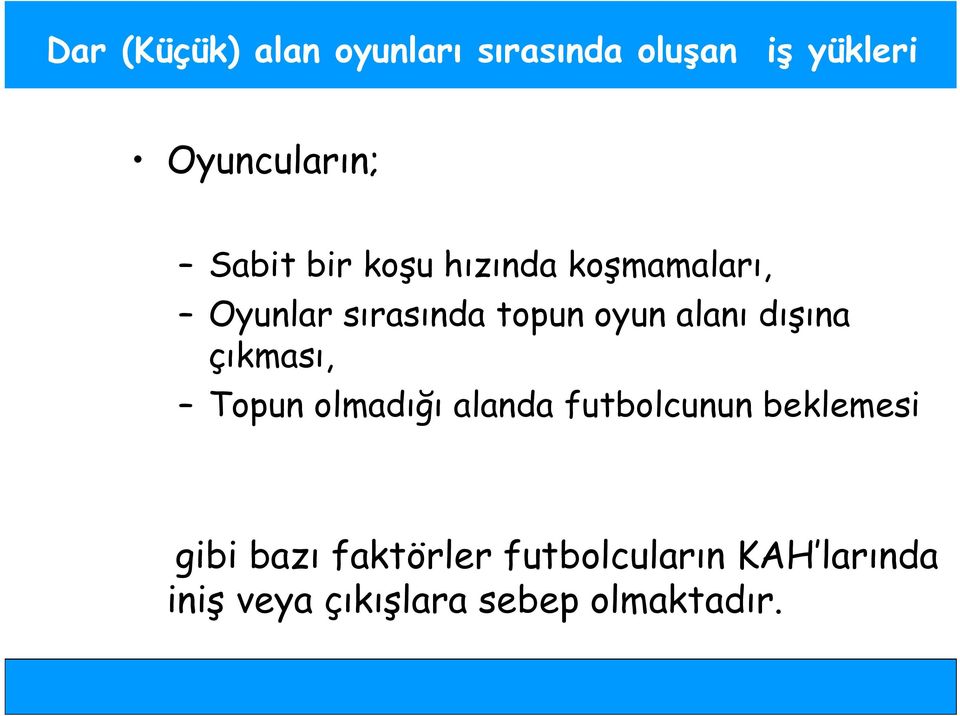 dışına çıkması, Topun olmadığı alanda futbolcunun beklemesi gibi bazı