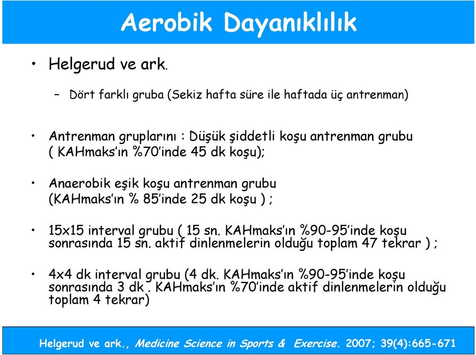 ın %70 inde 45 dk koşu); Anaerobik eşik koşu antrenman grubu (KAHmaks ın % 85 inde 25 dk koşu ) ; 15x15 interval grubu ( 15 sn.