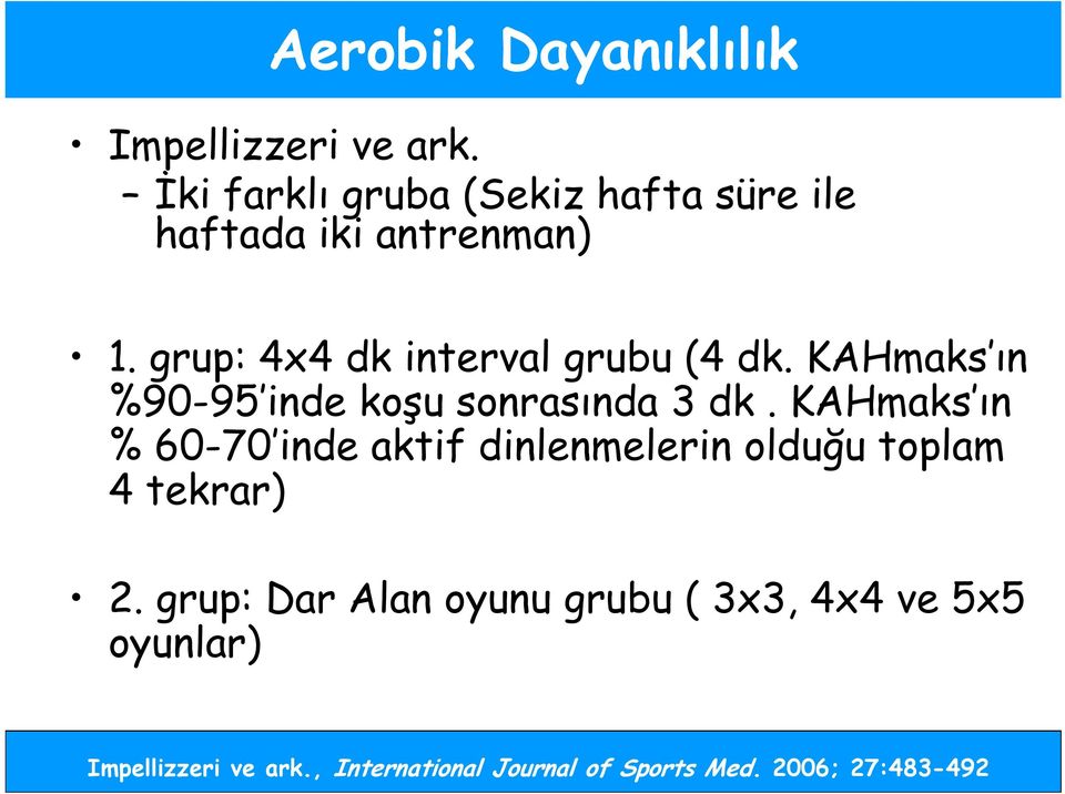 grup: 4x4 dk interval grubu (4 dk. KAHmaks ın %90-95 inde koşu sonrasında 3 dk.