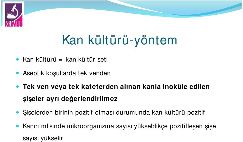 değerlendirilmez Şişelerden birinin pozitif olması durumunda kan kültürü