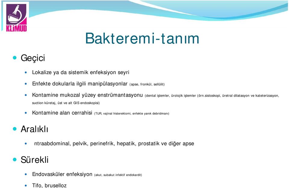 sistoskopi, üretral dilatasyon ve kateterizasyon, suction küretaj, üst ve alt GIS endoskopisi) Kontamine alan cerrahisi (TUR, vajinal