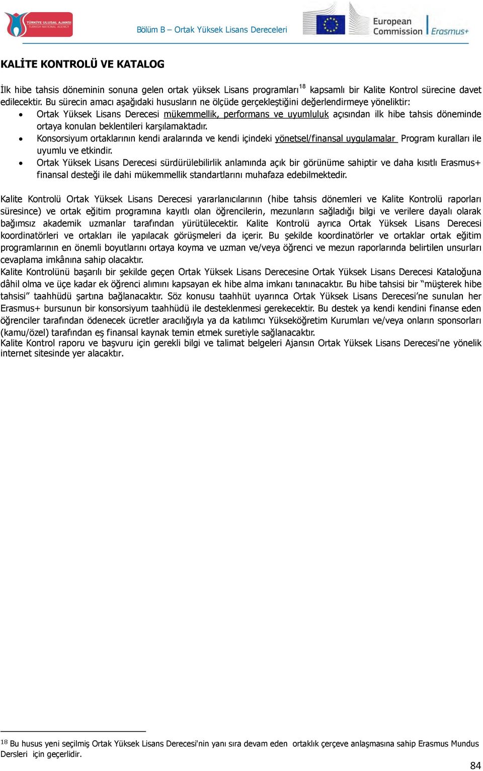 knulan beklentileri karşılamaktadır. Knsrsiyum rtaklarının kendi aralarında ve kendi içindeki yönetsel/finansal uygulamalar Prgram kuralları ile uyumlu ve etkindir.