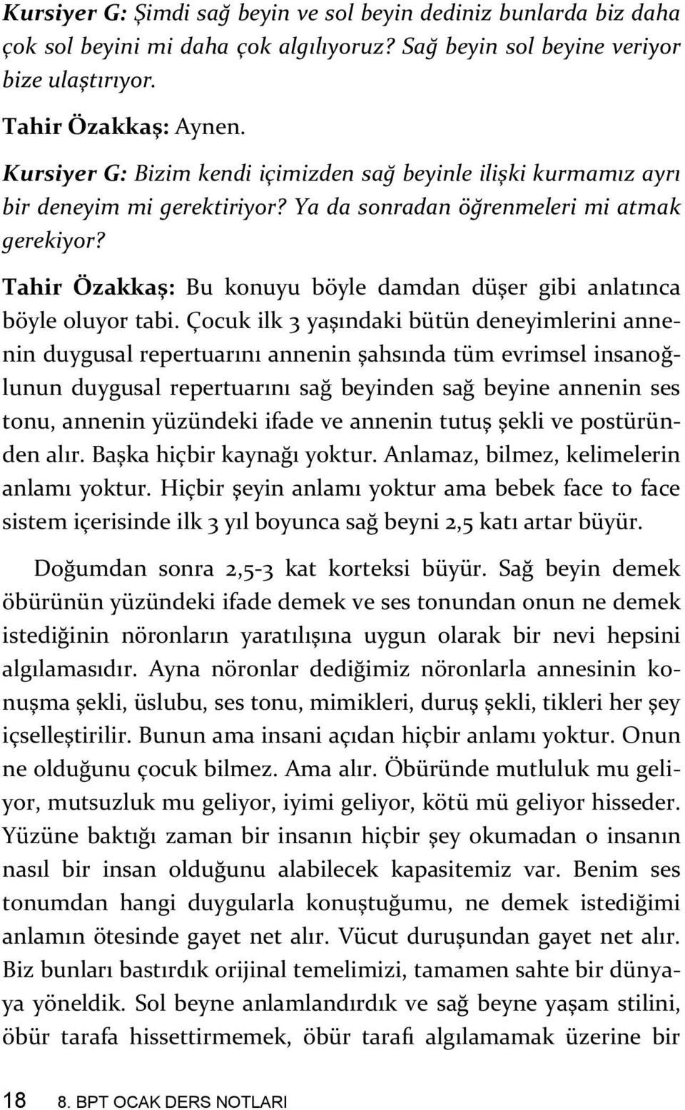 Tahir Özakkaş: Bu konuyu böyle damdan düşer gibi anlatınca böyle oluyor tabi.