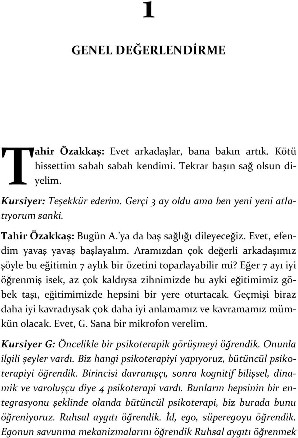 Aramızdan çok değerli arkadaşımız şöyle bu eğitimin 7 aylık bir özetini toparlayabilir mi?