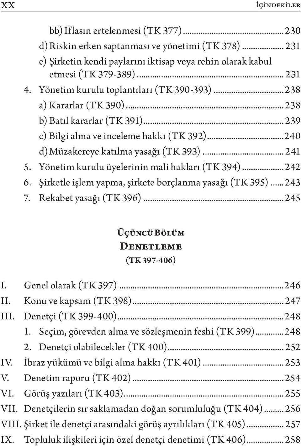 .. 241 5. Yönetim kurulu üyelerinin mali hakları (TK 394)... 242 6. Şirketle işlem yapma, şirkete borçlanma yasağı (TK 395)... 243 7. Rekabet yasağı (TK 396).