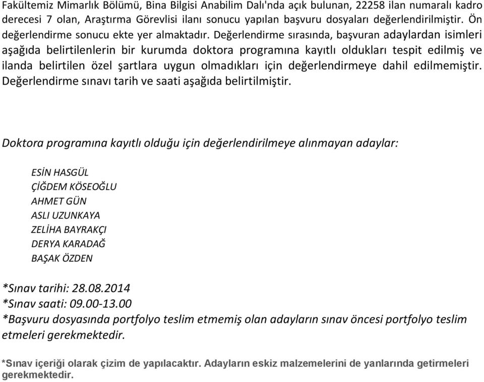 sırasında, başvuran adaylardan isimleri aşağıda belirtilenlerin bir kurumda doktora programına kayıtlı oldukları tespit edilmiş ve ilanda belirtilen özel şartlara uygun olmadıkları için