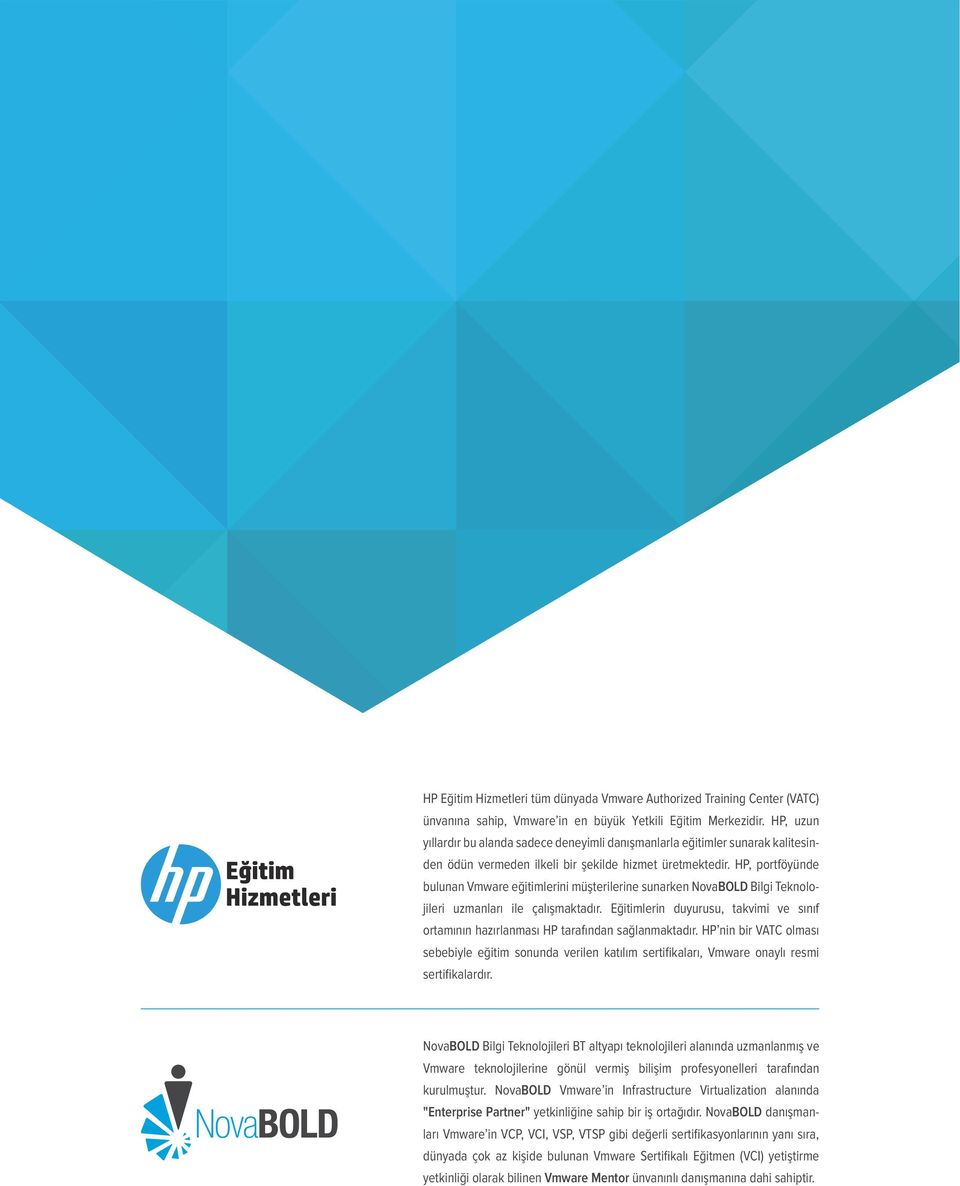 HP, portföyünde bulunan Vmware eğitimlerini müşterilerine sunarken NovaBOLD Bilgi Teknolojileri uzmanları ile çalışmaktadır.