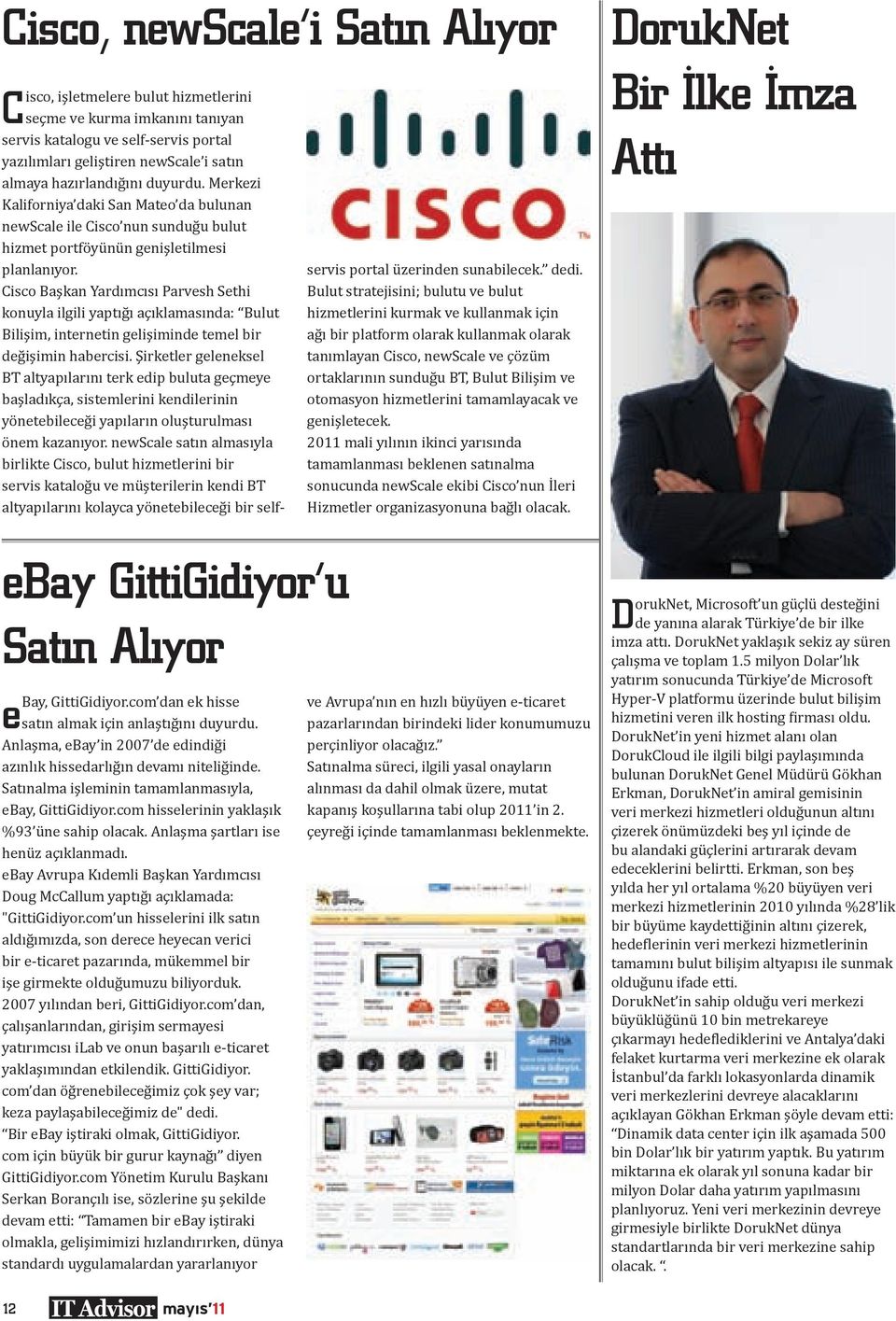 Cisco Başkan Yardımcısı Parvesh Sethi konuyla ilgili yaptığı açıklamasında: Bulut Bilişim, internetin gelişiminde temel bir değişimin habercisi.