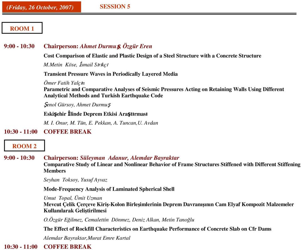 Analytical Methods and Turkish Earthquake Code Şenol Gürsoy, Ahmet Durmuş Eskişehir İlinde Deprem Etkisi Araştırması M. I. Onur, M. Tün, E. Pekkan, A. Tuncan,U.