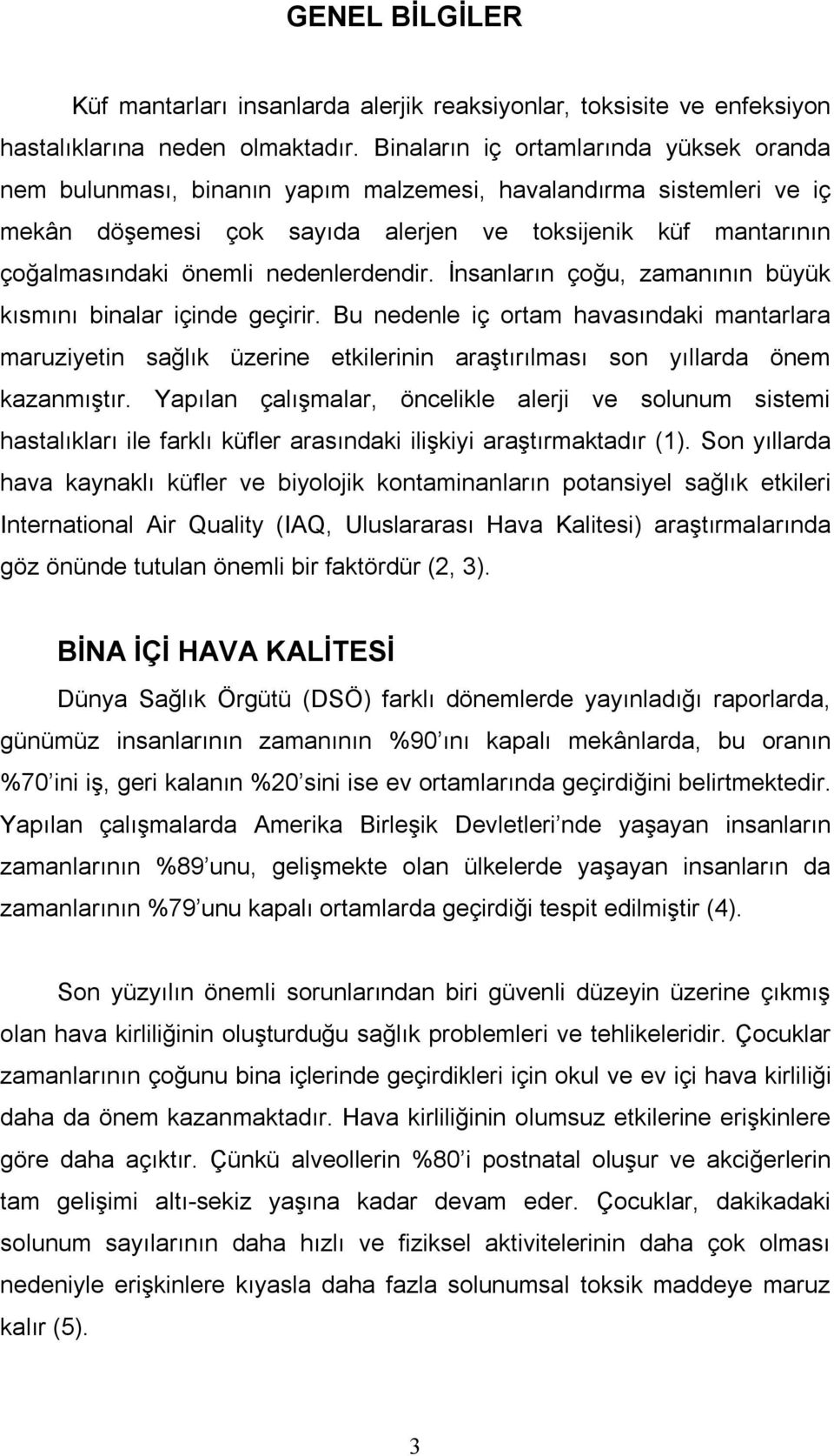 nedenlerdendir. İnsanların çoğu, zamanının büyük kısmını binalar içinde geçirir.