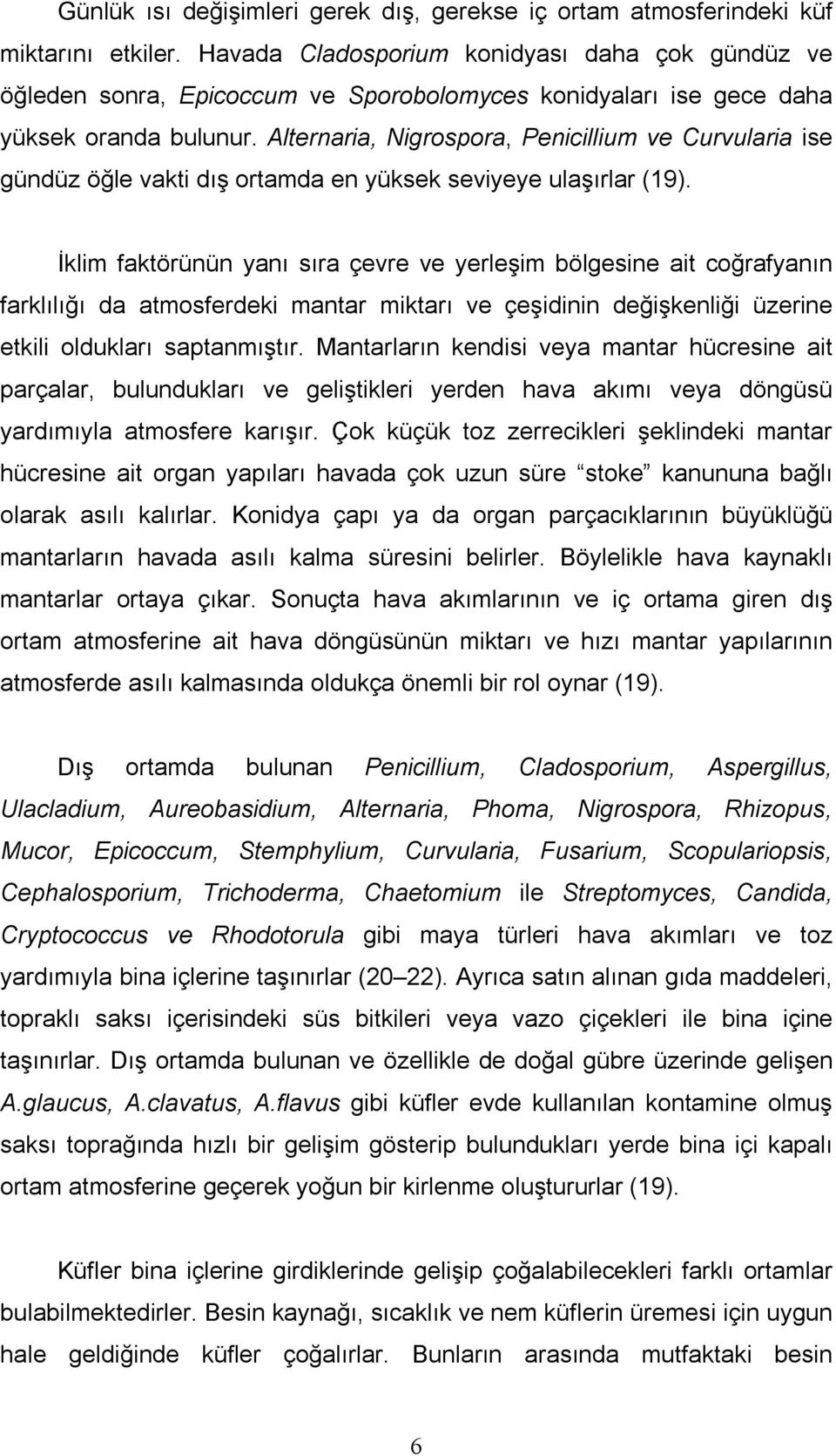 Alternaria, Nigrospora, Penicillium ve Curvularia ise gündüz öğle vakti dış ortamda en yüksek seviyeye ulaşırlar (19).