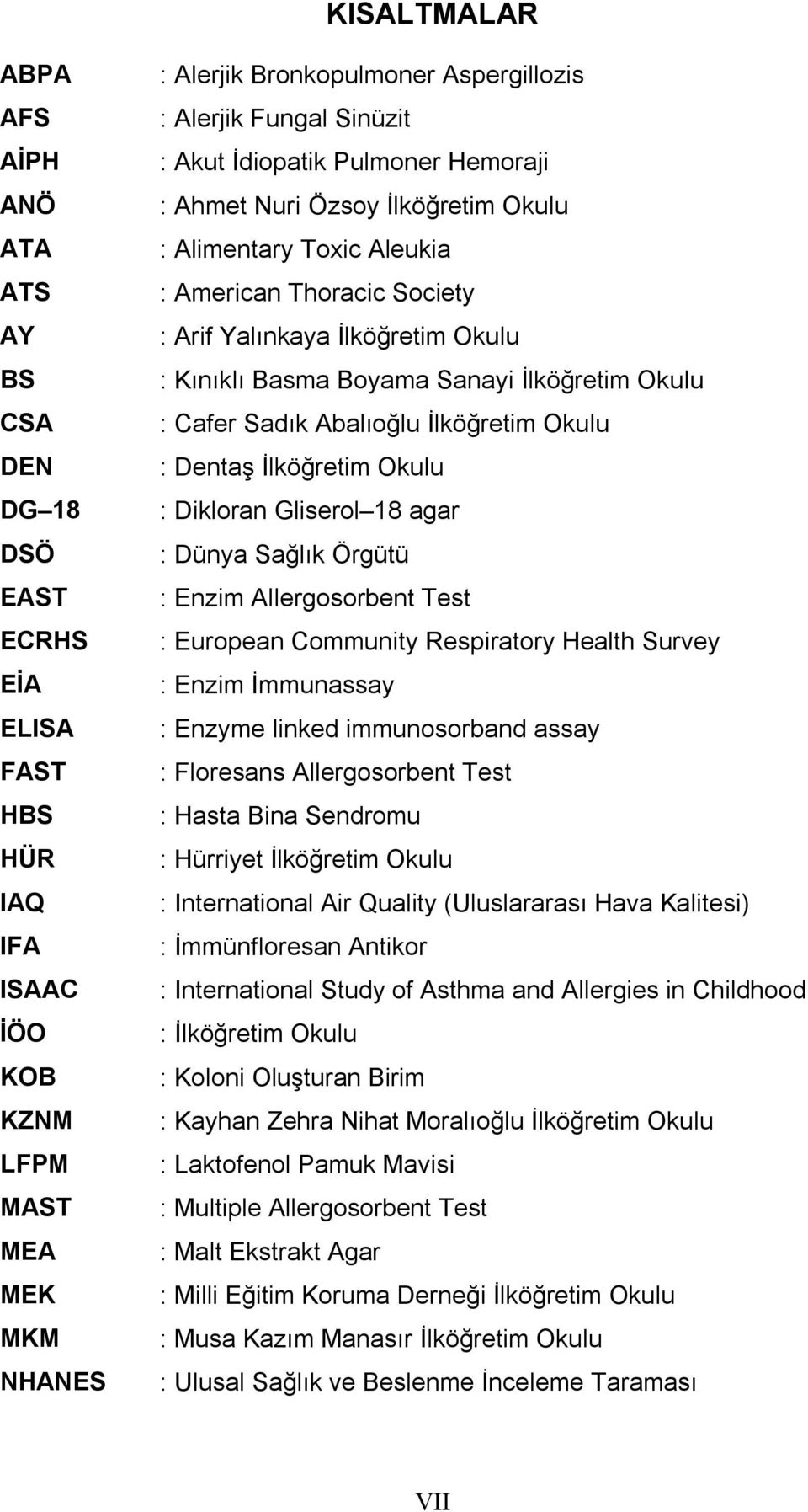 Boyama Sanayi İlköğretim Okulu : Cafer Sadık Abalıoğlu İlköğretim Okulu : Dentaş İlköğretim Okulu : Dikloran Gliserol 18 agar : Dünya Sağlık Örgütü : Enzim Allergosorbent Test : European Community