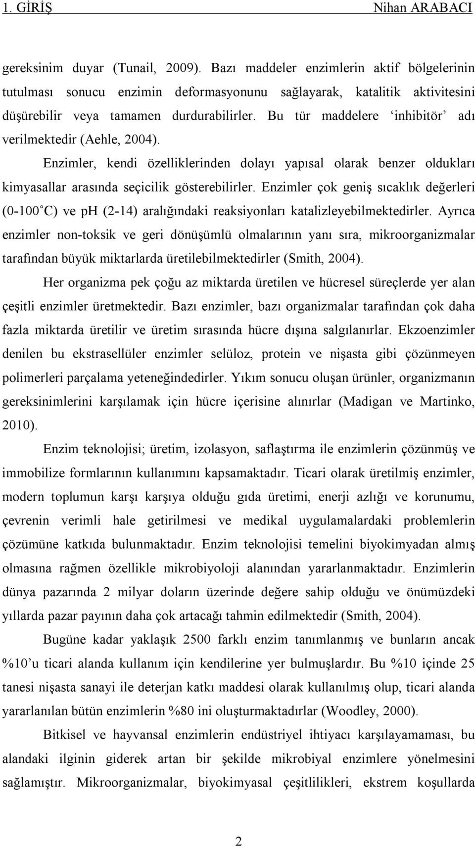 Bu tür maddelere inhibitör adı verilmektedir (Aehle, 2004). Enzimler, kendi özelliklerinden dolayı yapısal olarak benzer oldukları kimyasallar arasında seçicilik gösterebilirler.