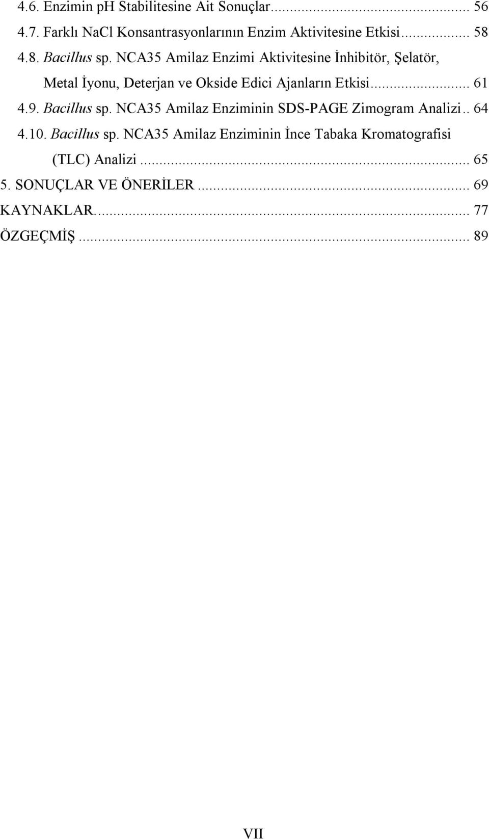 NCA35 Amilaz Enzimi Aktivitesine İnhibitör, Şelatör, Metal İyonu, Deterjan ve Okside Edici Ajanların Etkisi... 61 4.9.