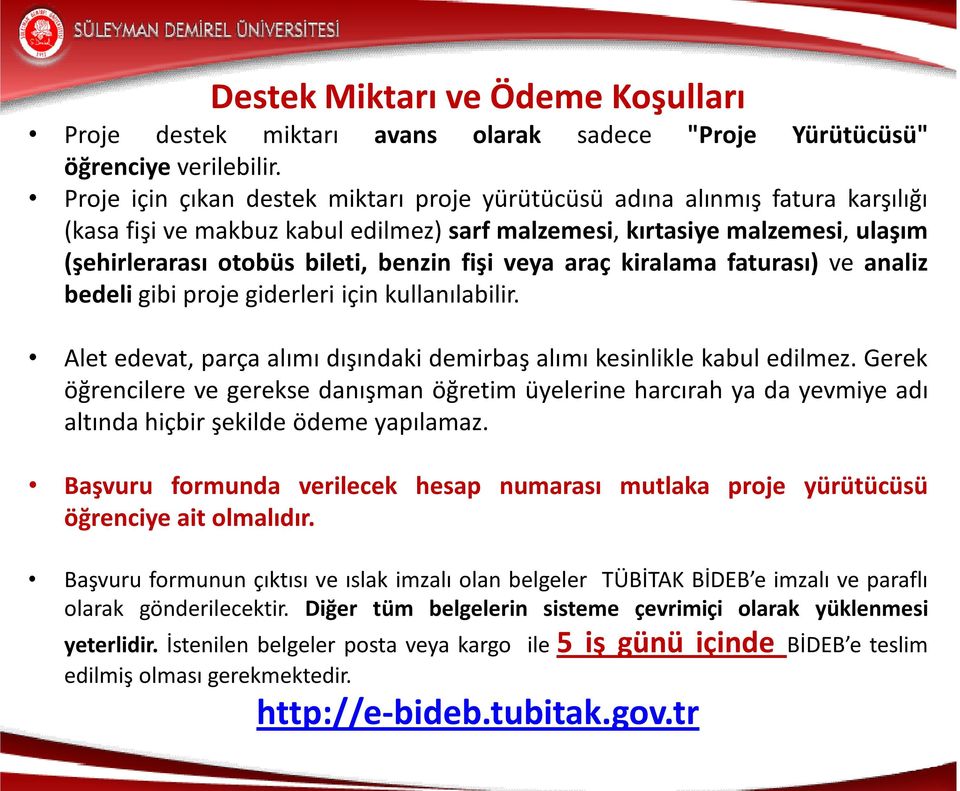 fişi veya araç kiralama faturası) ve analiz bedeli gibi proje giderleri için kullanılabilir. Alet edevat, parça alımı dışındaki demirbaş alımı kesinlikle kabul edilmez.