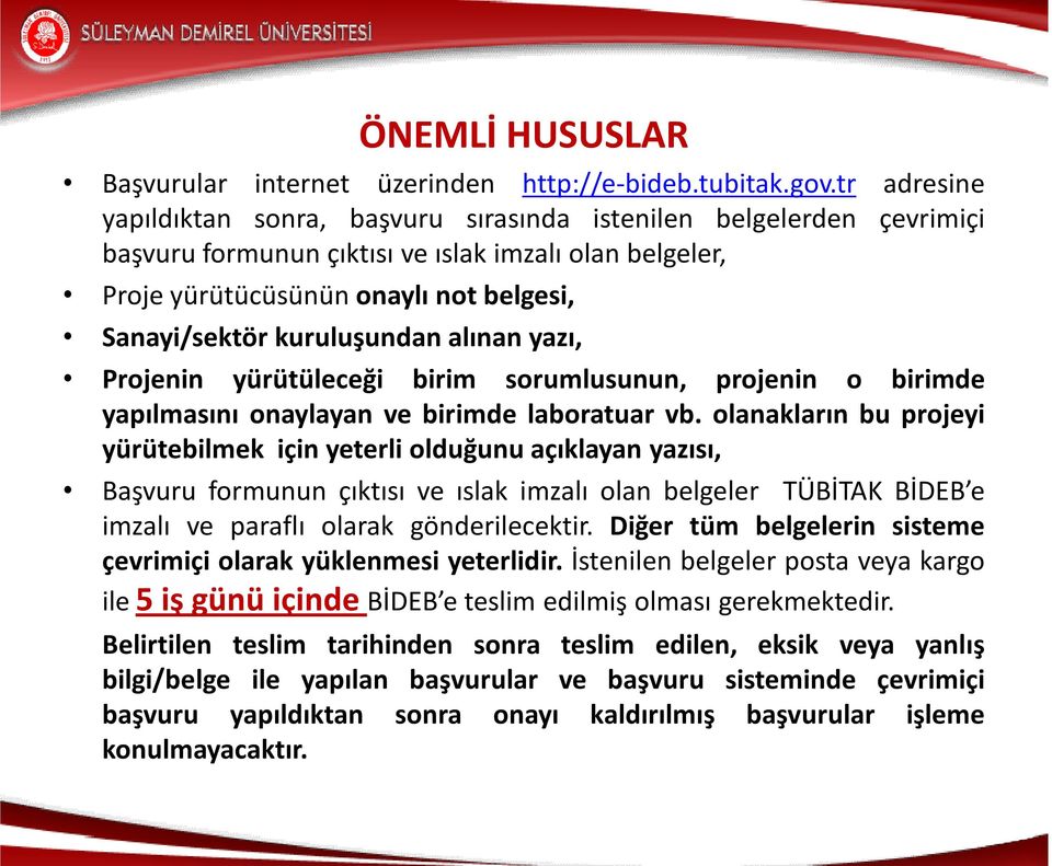 kuruluşundan alınan yazı, Projenin yürütüleceği birim sorumlusunun, projenin o birimde yapılmasını onaylayan ve birimde laboratuar vb.