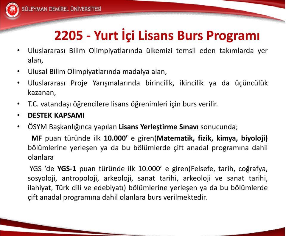 DESTEK KAPSAMI ÖSYM Başkanlığınca yapılan Lisans Yerleştirme Sınavı sonucunda; MF puan türünde ilk 10.