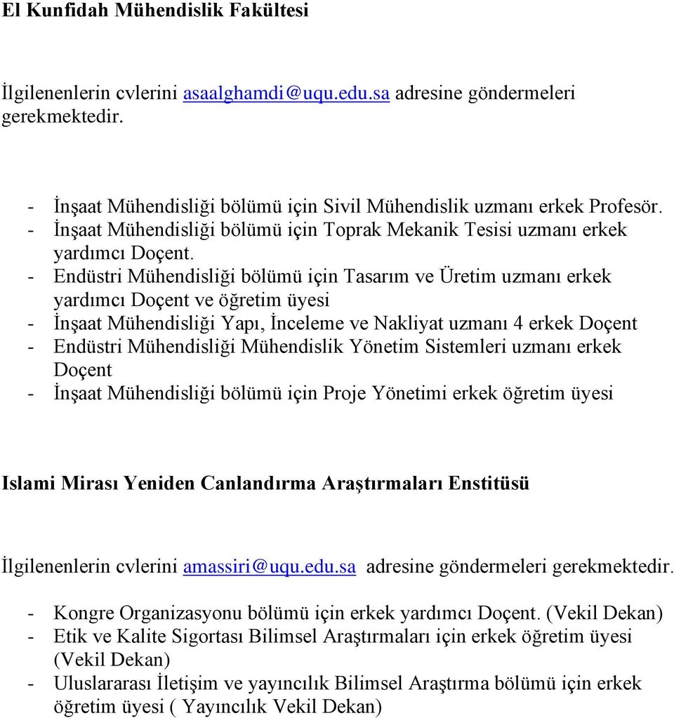 - Endüstri Mühendisliği bölümü için Tasarım ve Üretim uzmanı erkek yardımcı Doçent ve öğretim üyesi - İnşaat Mühendisliği Yapı, İnceleme ve Nakliyat uzmanı 4 erkek Doçent - Endüstri Mühendisliği