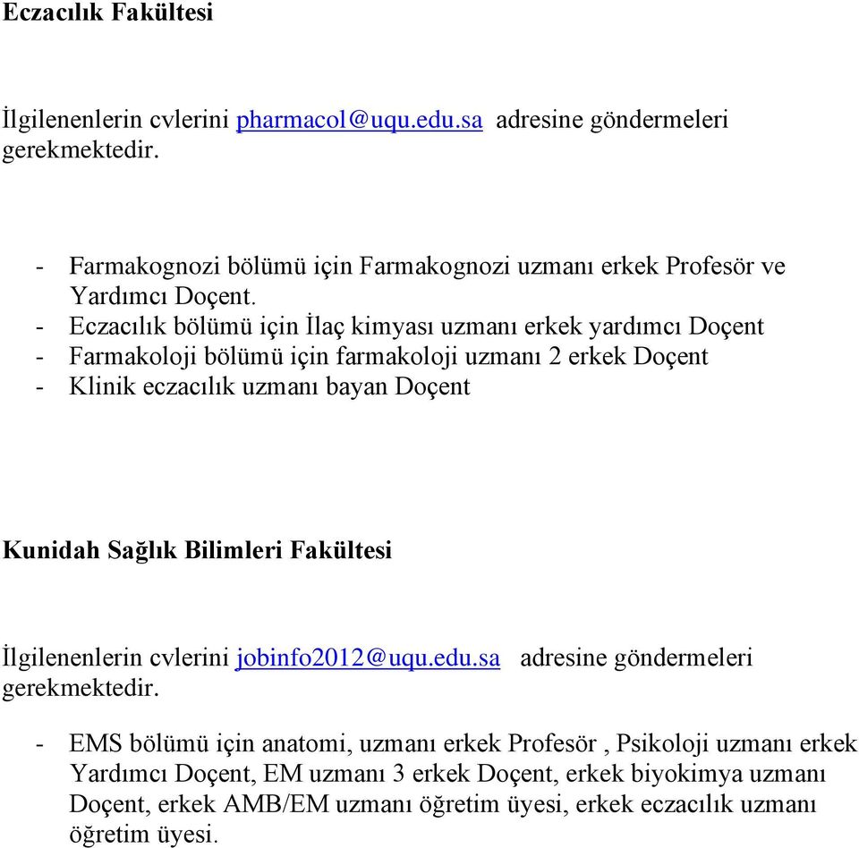 - Eczacılık bölümü için İlaç kimyası uzmanı erkek yardımcı Doçent - Farmakoloji bölümü için farmakoloji uzmanı 2 erkek Doçent - Klinik eczacılık uzmanı bayan Doçent