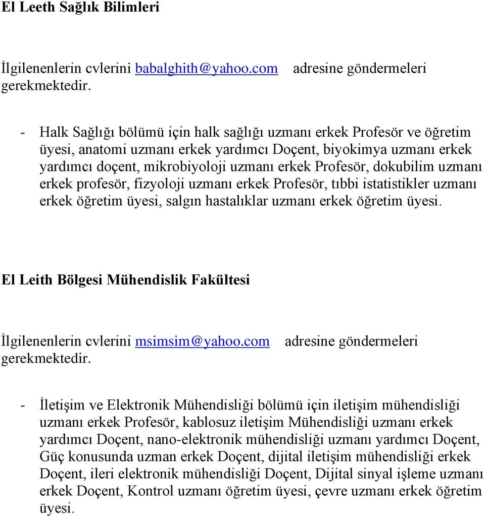 uzmanı erkek Profesör, dokubilim uzmanı erkek profesör, fizyoloji uzmanı erkek Profesör, tıbbi istatistikler uzmanı erkek öğretim üyesi, salgın hastalıklar uzmanı erkek öğretim üyesi.