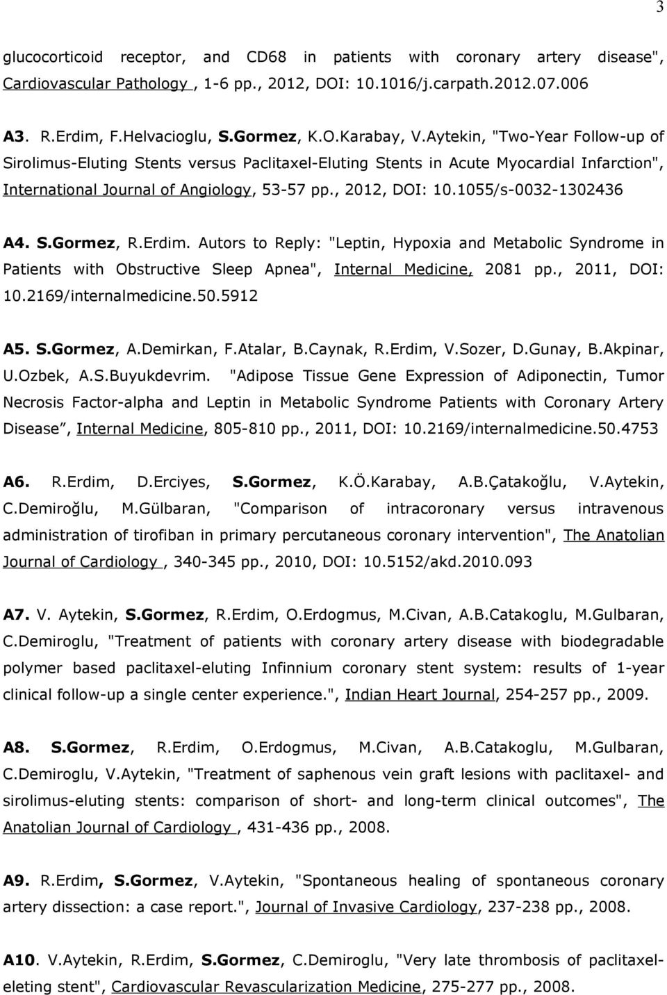1055/s-0032-1302436 A4. S.Gormez, R.Erdim. Autors to Reply: "Leptin, Hypoxia and Metabolic Syndrome in Patients with Obstructive Sleep Apnea", Internal Medicine, 2081 pp., 2011, DOI: 10.