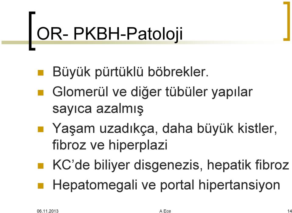 uzadıkça, daha büyük kistler, fibroz ve hiperplazi KC de