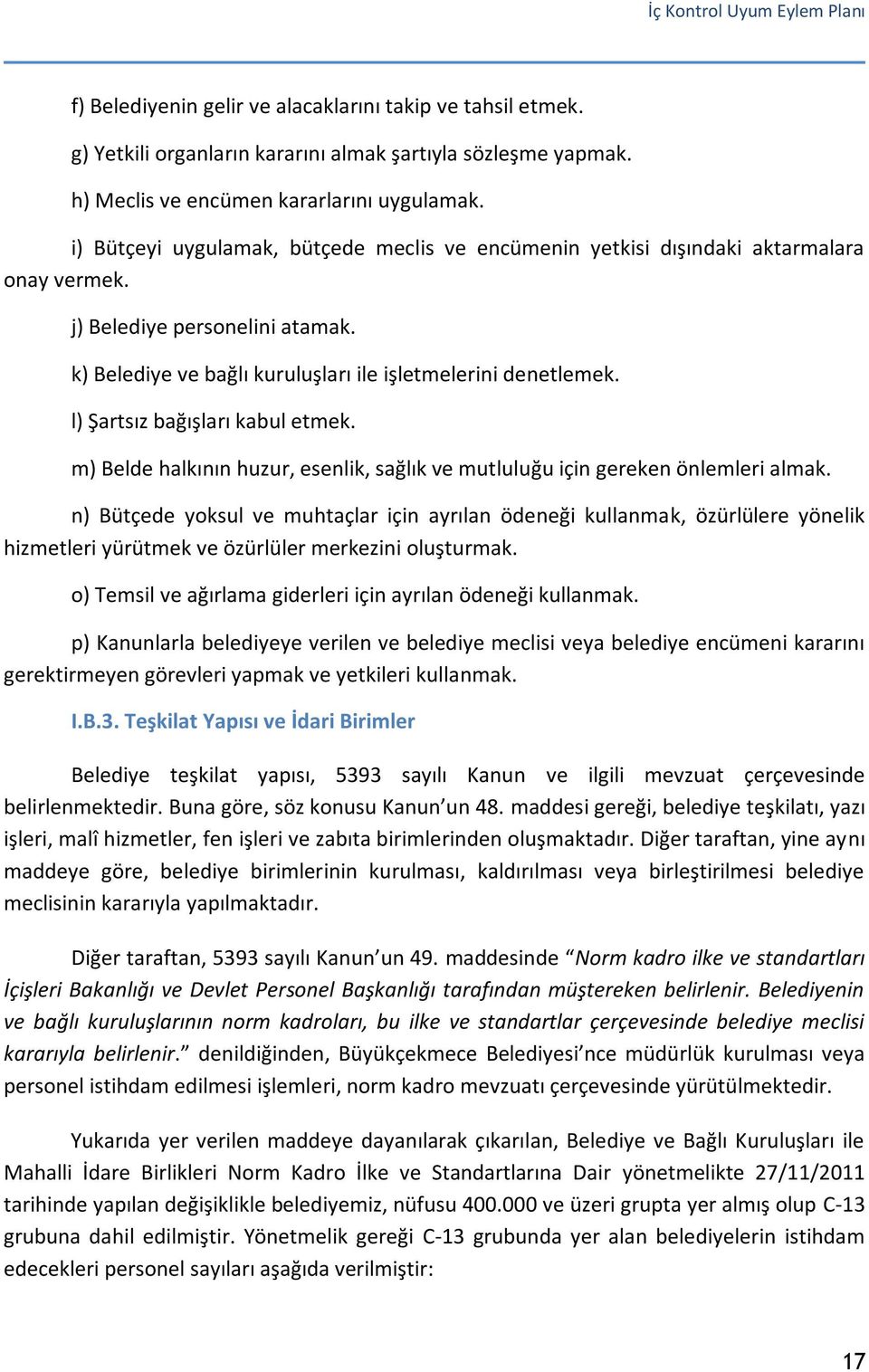 l) Şartsız bağışları kabul etmek. m) Belde halkının huzur, esenlik, sağlık ve mutluluğu için gereken önlemleri almak.