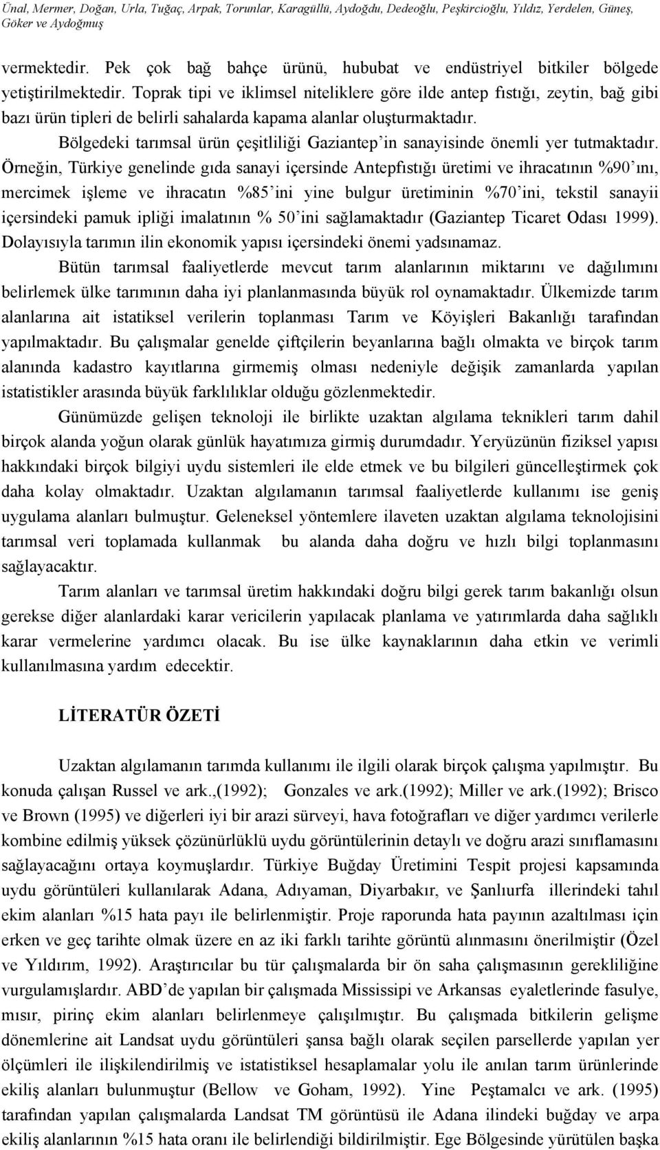 Toprak tipi ve iklimsel niteliklere göre ilde antep fıstığı, zeytin, bağ gibi bazı ürün tipleri de belirli sahalarda kapama alanlar oluşturmaktadır.