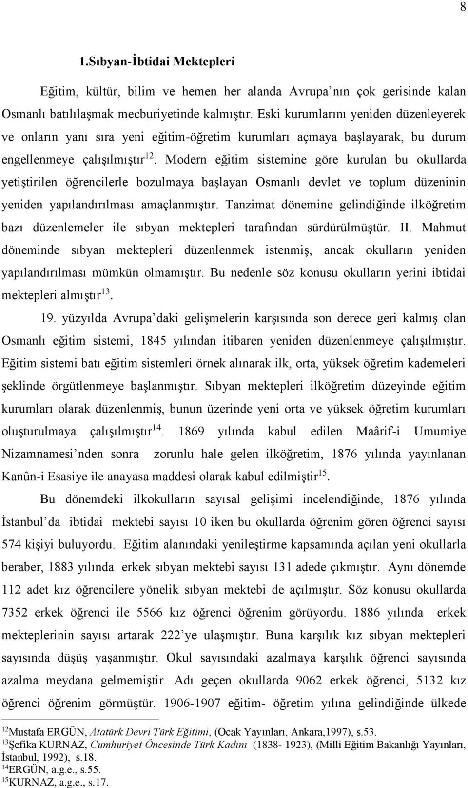 Modern eğitim sistemine göre kurulan bu okullarda yetiştirilen öğrencilerle bozulmaya başlayan Osmanlı devlet ve toplum düzeninin yeniden yapılandırılması amaçlanmıştır.