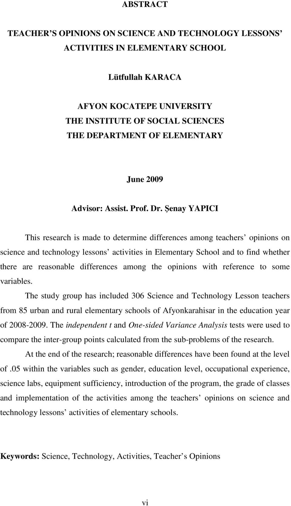 Şenay YAPICI This research is made to determine differences among teachers opinions on science and technology lessons activities in Elementary School and to find whether there are reasonable