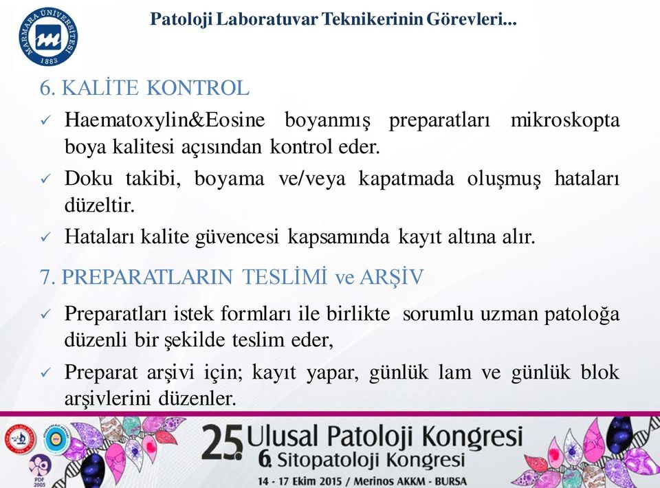 Doku takibi, boyama ve/veya kapatmada oluşmuş hataları düzeltir. Hataları kalite güvencesi kapsamında kayıt altına alır. 7.