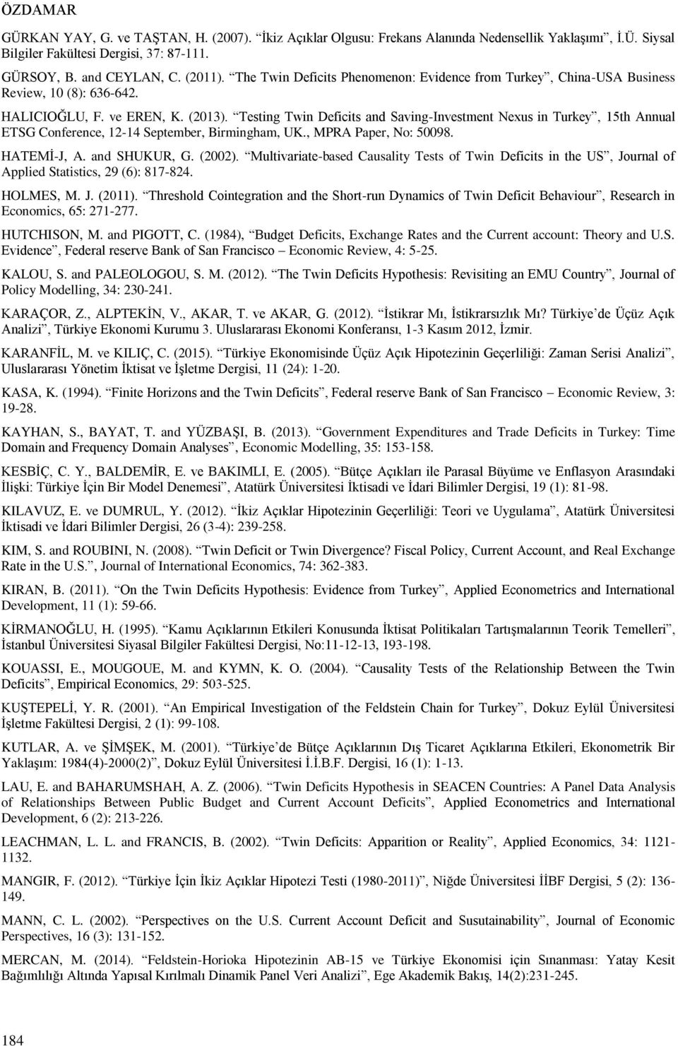 Testing Twin Deficits and Saving-Investment Nexus in Turkey, 15th Annual ETSG Conference, 12-14 September, Birmingham, UK., MPRA Paper, No: 50098. HATEMİ-J, A. and SHUKUR, G. (2002).