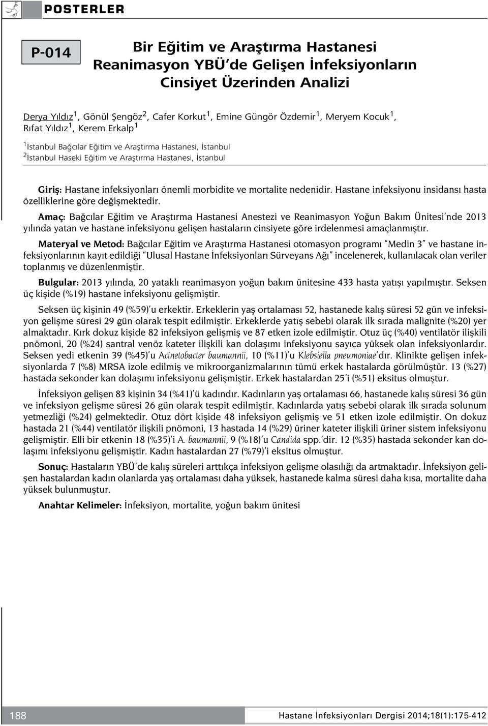 mortalite nedenidir. Hastane infeksiyonu insidansı hasta özelliklerine göre değişmektedir.