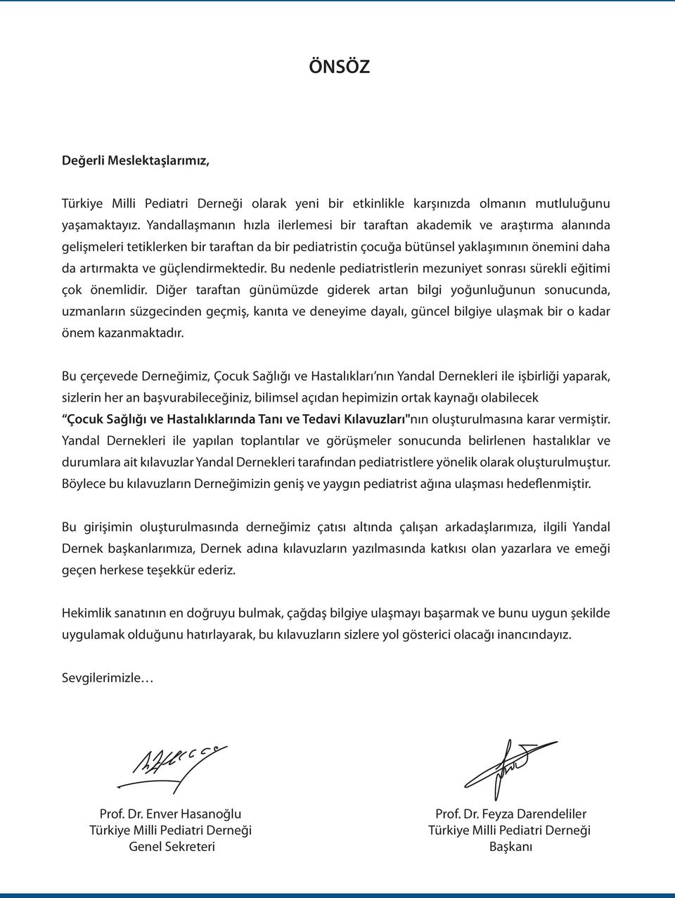 güçlendirmektedir. Bu nedenle pediatristlerin mezuniyet sonrası sürekli eğitimi çok önemlidir.