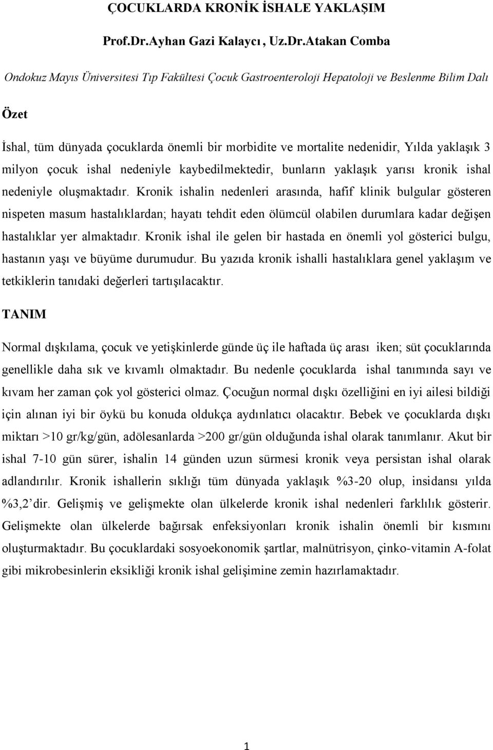 Atakan Comba Ondokuz Mayıs Üniversitesi Tıp Fakültesi Çocuk Gastroenteroloji Hepatoloji ve Beslenme Bilim Dalı Özet İshal, tüm dünyada çocuklarda önemli bir morbidite ve mortalite nedenidir, Yılda