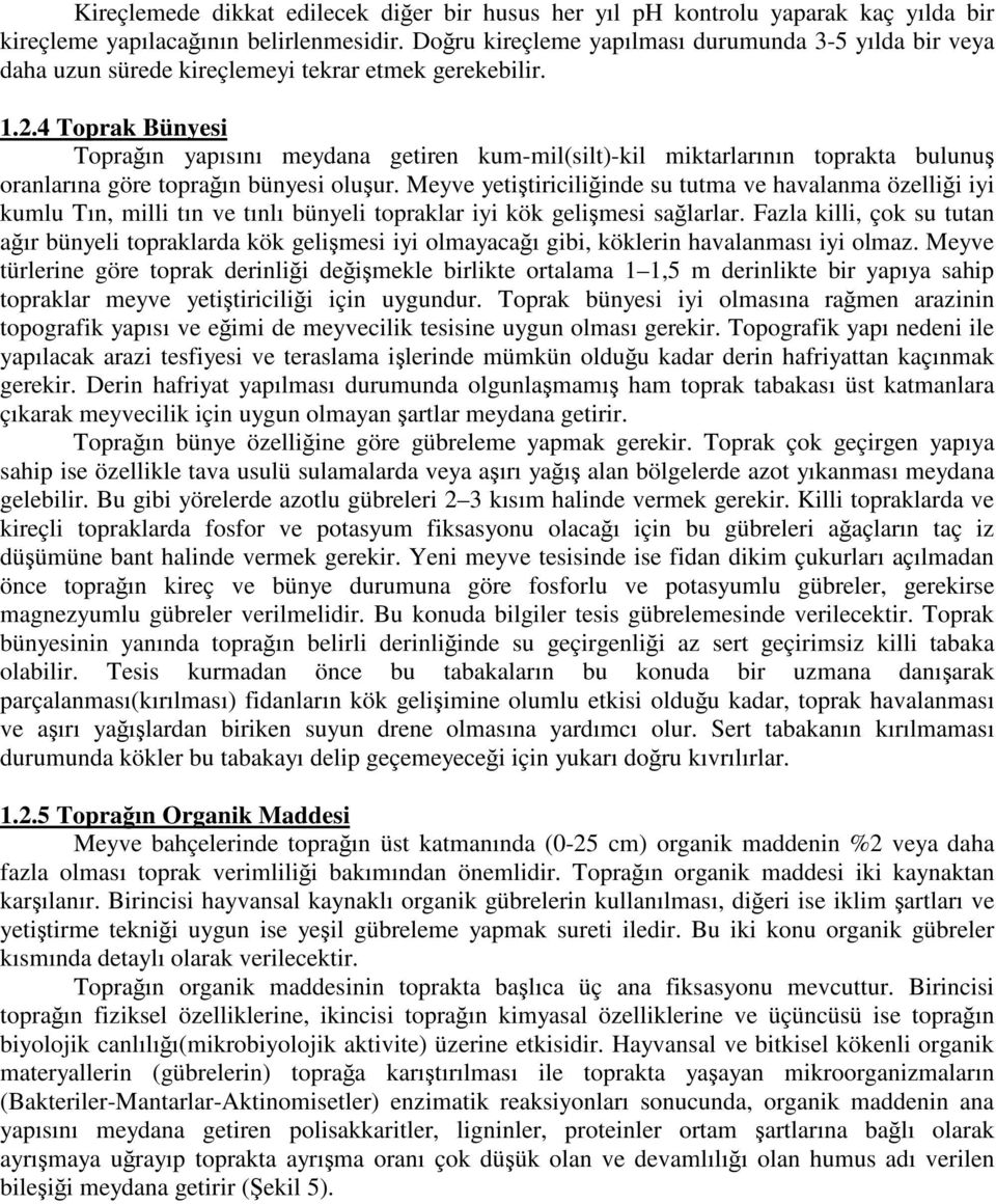 4 Toprak Bünyesi Topraın yapısını meydana getiren kum-mil(silt)-kil miktarlarının toprakta bulunu oranlarına göre topraın bünyesi oluur.