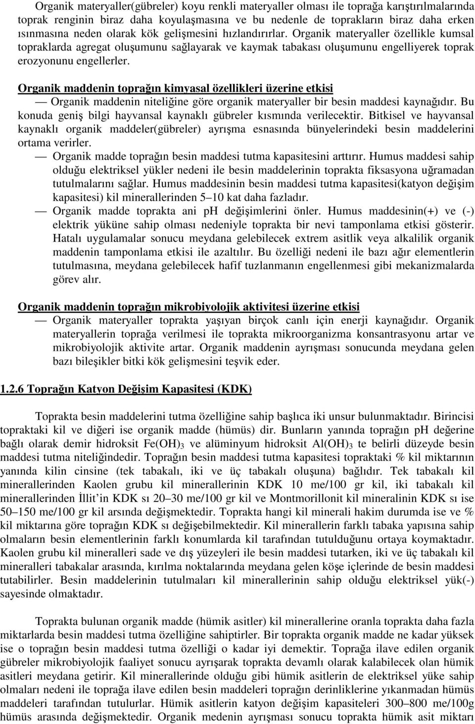 Organik maddenin topraın kimyasal özellikleri üzerine etkisi Organik maddenin niteliine göre organik materyaller bir besin maddesi kaynaıdır.