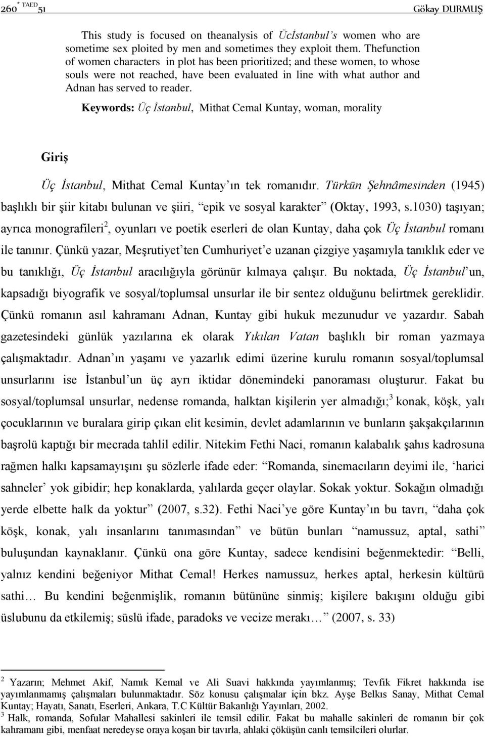 Keywords: Üç İstanbul, Mithat Cemal Kuntay, woman, morality Giriş Üç İstanbul, Mithat Cemal Kuntay ın tek romanıdır.