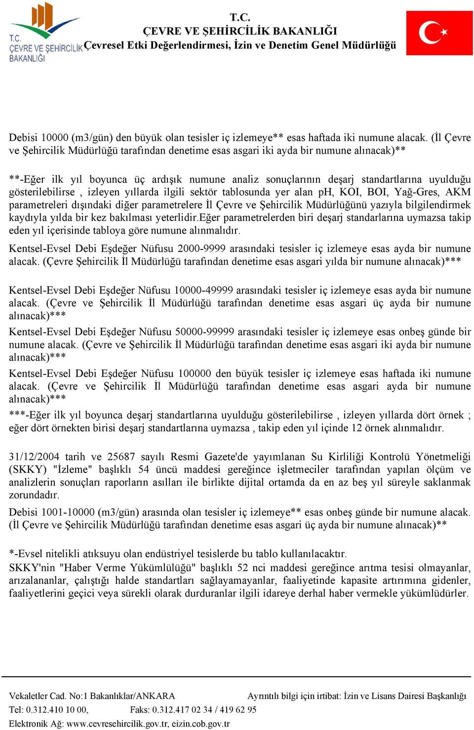 gösterilebilirse, izleyen yıllarda ilgili sektör tablosunda yer alan ph, KOI, BOI, Yağ-Gres, AKM parametreleri dışındaki diğer parametrelere İl Çevre ve Şehircilik Müdürlüğünü yazıyla bilgilendirmek