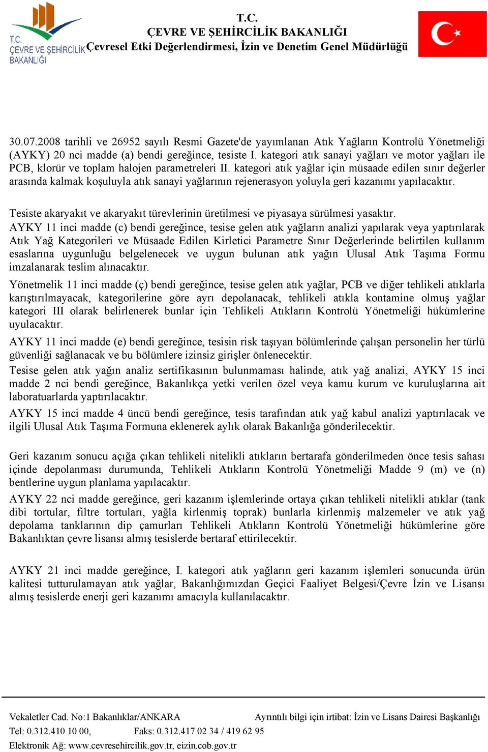 kategori atık yağlar için müsaade edilen sınır değerler arasında kalmak koşuluyla atık sanayi yağlarının rejenerasyon yoluyla geri kazanımı yapılacaktır.