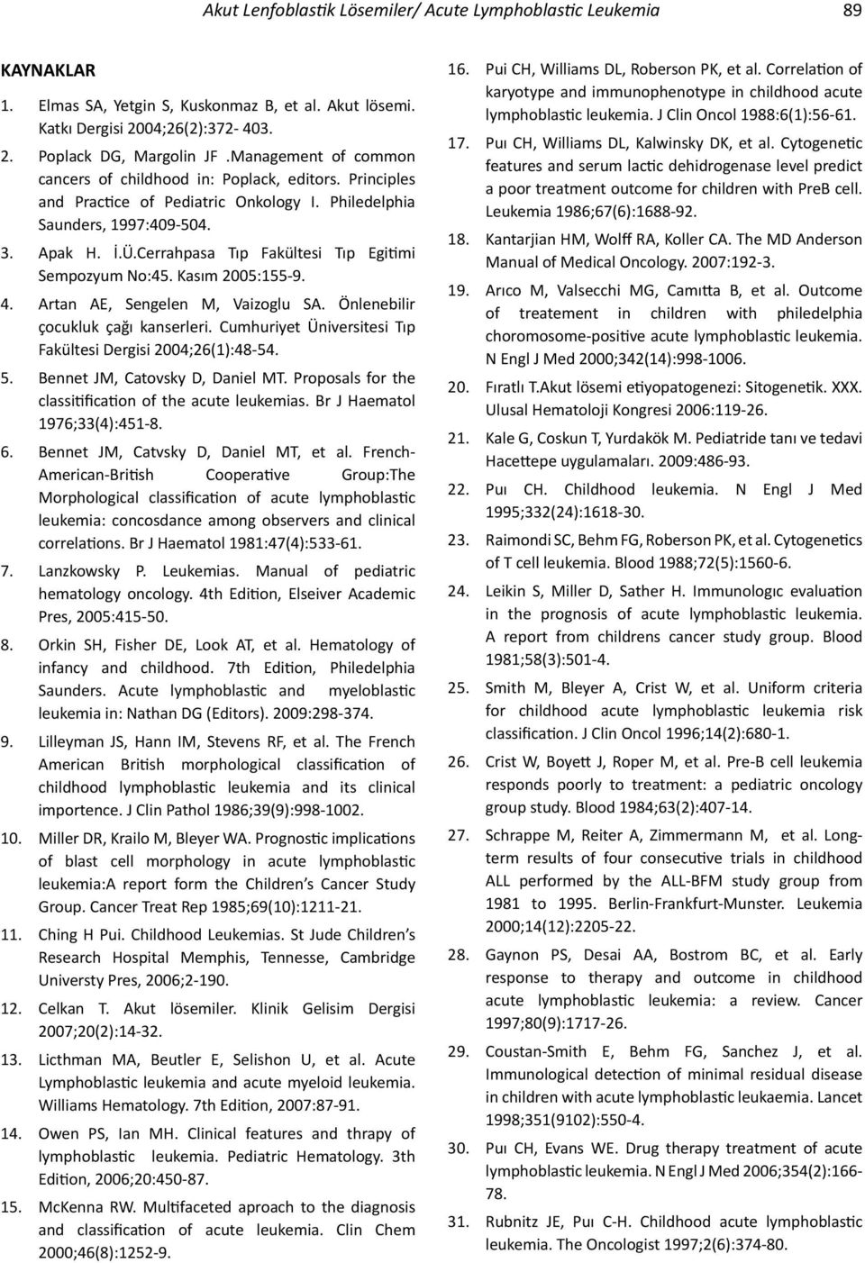 Cerrahpasa Tıp Fakültesi Tıp Egitimi Sempozyum No:45. Kasım 2005:155-9. 4. Artan AE, Sengelen M, Vaizoglu SA. Önlenebilir çocukluk çağı kanserleri.