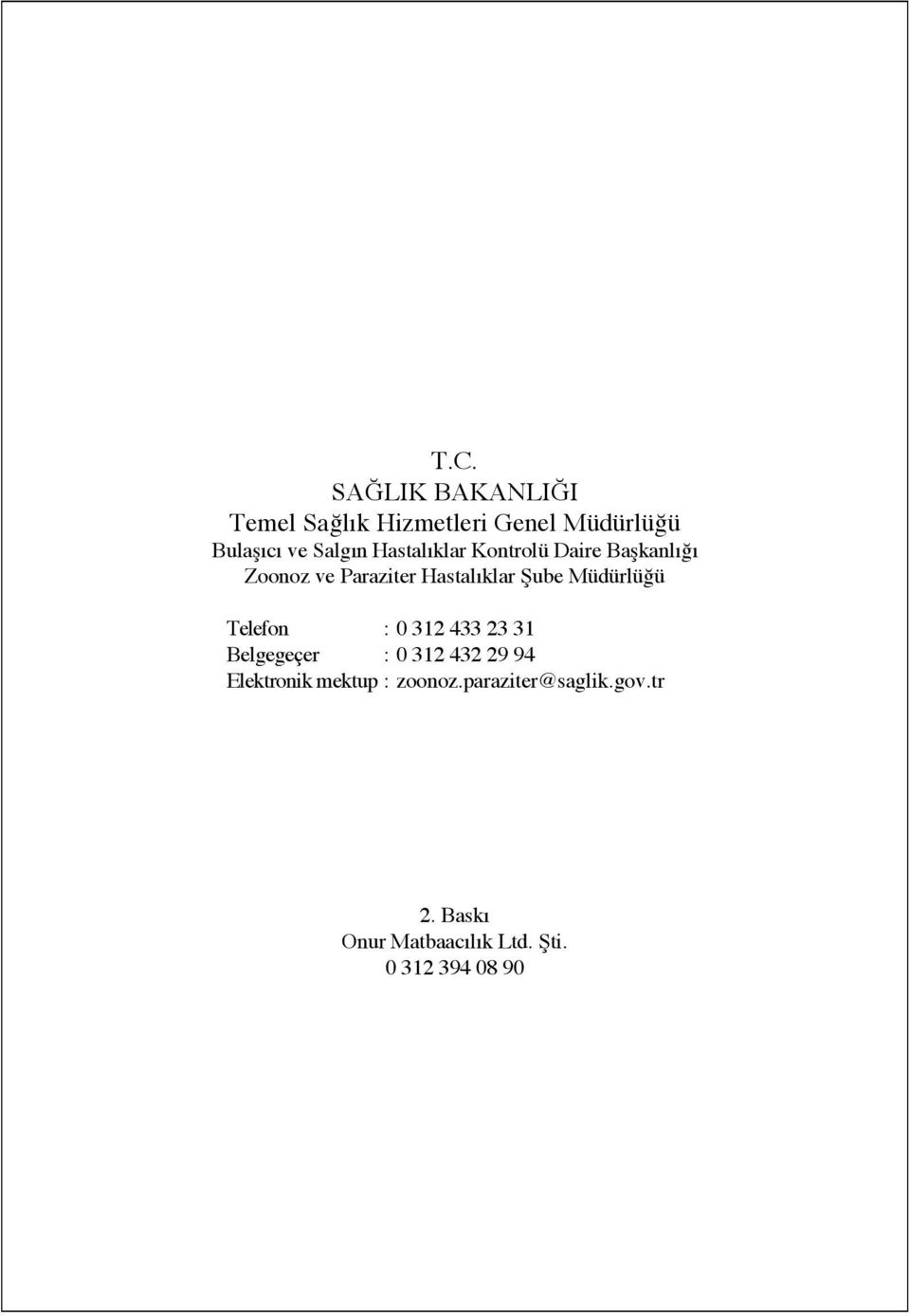 Müdürlüğü Telefon : 0 312 433 23 31 Belgegeçer : 0 312 432 29 94 Elektronik