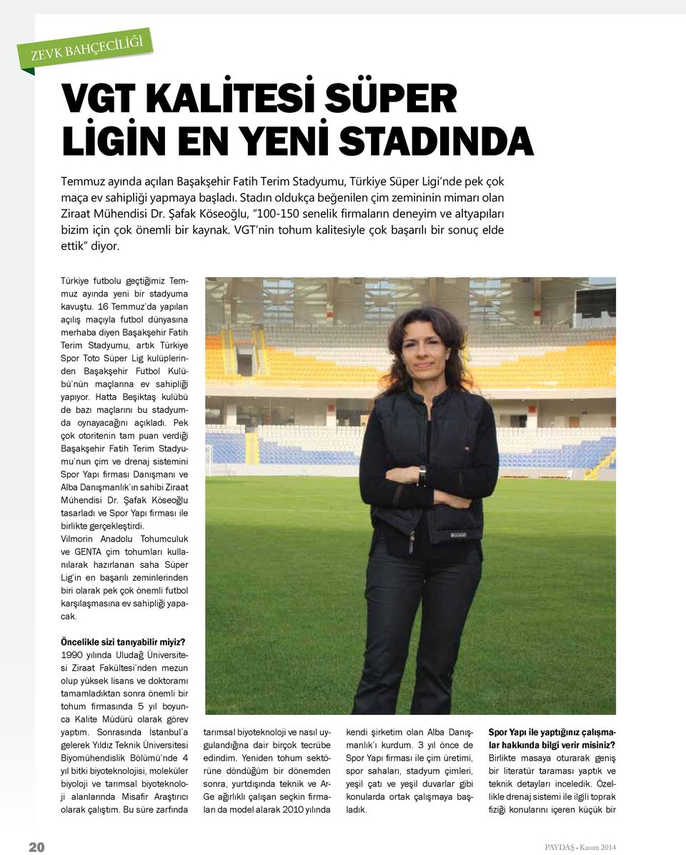 VGT nin tohum kalitesiyle çok başarılı bir sonuç elde ettik diyor. Türkiye futbolu geçtiğimiz Temmuz ayında yeni bir stadyuma kavuştu.