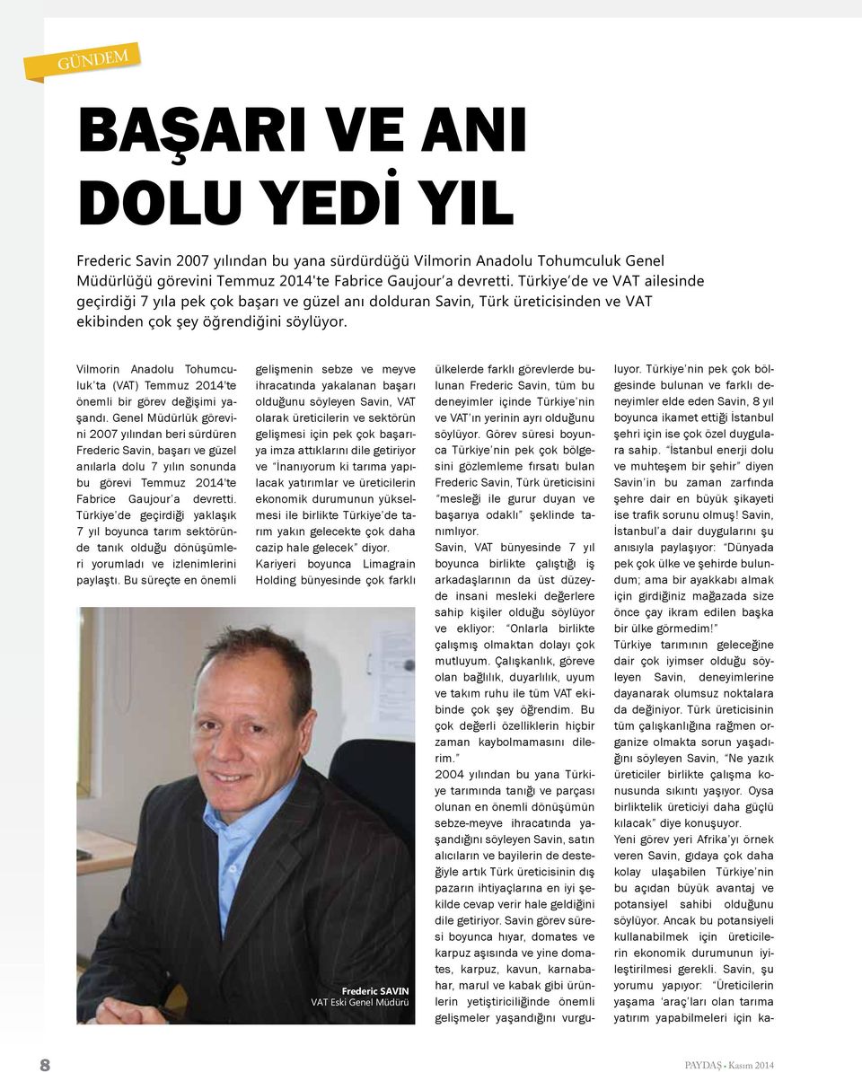 Vilmorin Anadolu Tohumculuk ta (VAT) Temmuz 2014'te önemli bir görev değişimi yaşandı.