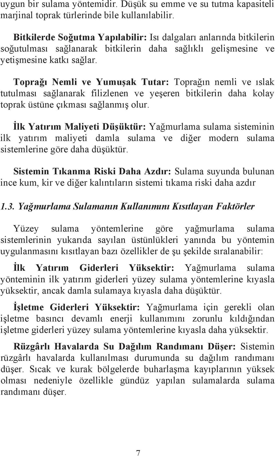 Topra Nemli ve Yumuak Tutar: Topran nemli ve slak tutulmas salanarak filizlenen ve yeeren bitkilerin daha kolay toprak üstüne çkmas salanm olur.