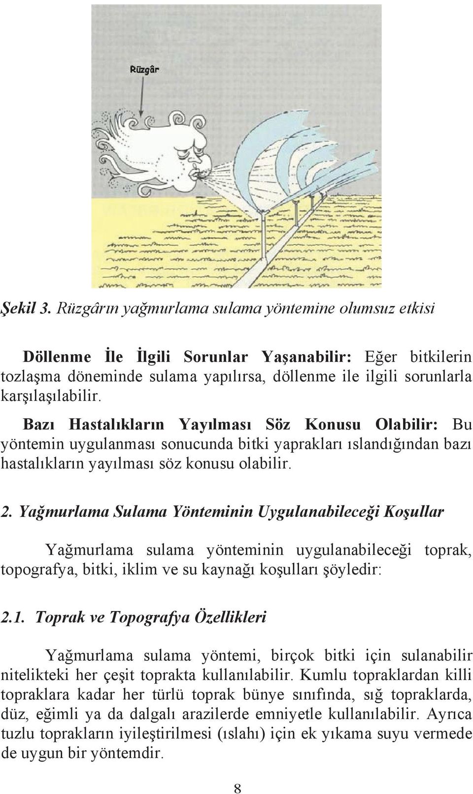 Yamurlama Sulama Yönteminin Uygulanabilecei Koullar Yamurlama sulama yönteminin uygulanabilecei toprak, topografya, bitki, iklim ve su kayna koullar öyledir: 2.1.