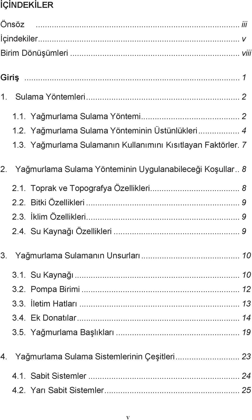 .. 9 2.3. klim Özellikleri... 9 2.4. Su Kayna Özellikleri... 9 3. Yamurlama Sulamann Unsurlar... 10 3.1. Su Kayna... 10 3.2. Pompa Birimi... 12 3.3. letim Hatlar... 13 3.4. Ek Donatlar.