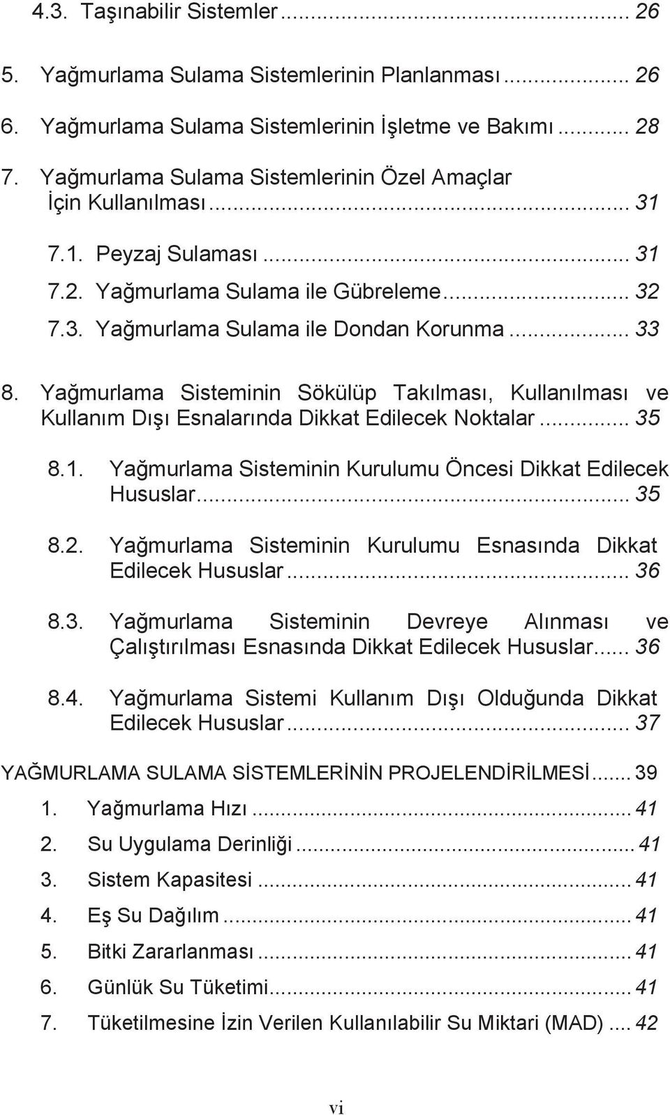 Yamurlama Sisteminin Sökülüp Taklmas, Kullanlmas ve Kullanm D Esnalarnda Dikkat Edilecek Noktalar... 35 8.1. Yamurlama Sisteminin Kurulumu Öncesi Dikkat Edilecek Hususlar... 35 8.2.