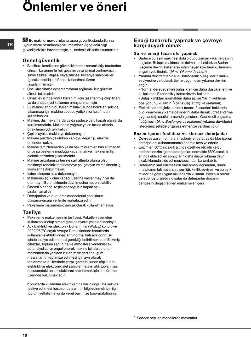 Genel güvenlik Bu cihaz, kendilerine güvenliklerinden sorumlu kiþi tarafýndan cihazýn kullanýmý ile ilgili gözetim veya talimat verilmeksizin, sýnýrlý fiziksel, algýsal veya zihinsel beceriye sahip